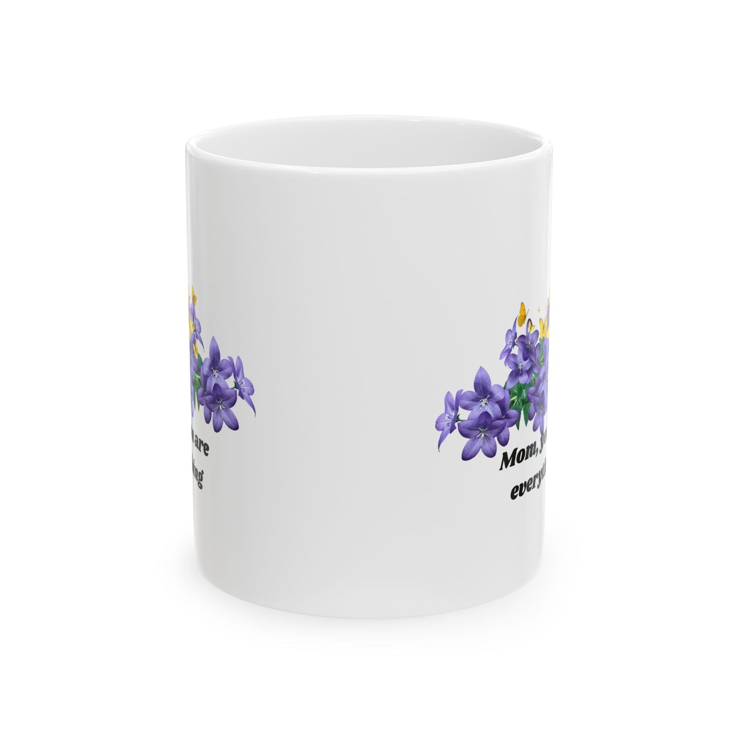 Personalized Mom Mug | Floral Gift for Mom | Mom, You Are Everything Ceramic Mug, (11oz, 15oz)